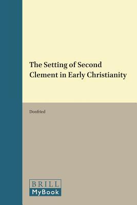 The Setting of Second Clement in Early Christianity (Novum Testamentum, Supplements)