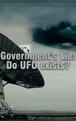 Government's Lie: Do UFO exists? (Kindle Edition)