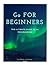 Go for Beginners: The Ultimate Guide to Go Programming