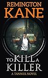 To Kill A Killer (Tanner, #16)