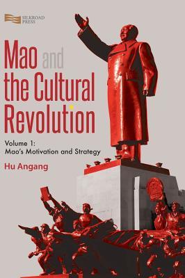 Mao and the Cultural Revolution: Mao’s Motivation and Strategy (Volume 1)