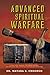 ADVANCED SPIRITUAL WARFARE: A Practical Manual for Healing, Deliverance, and Christian Counseling/Coaching