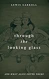 Through the Looking-Glass by Lewis Carroll