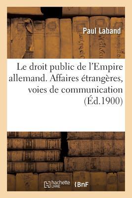 Le Droit Public de l'Empire Allemand. Affaires Étrangères, Voies de Communication (Sciences Sociales) (French Edition)