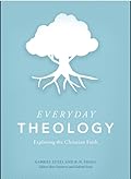 Everyday Theology: Exploring The Christian Faith 