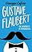 Gustave Flaubert: The Ambiguity of Imagination