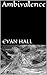 Ambivalence by Evan Hall