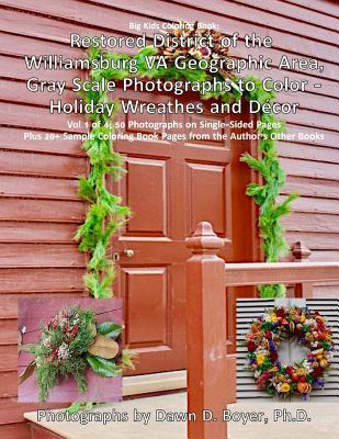 Restored District Williamsburg VA Geographic Area Gray Scale Photos To Color: Holiday Wreathes and Decor - Vol 1 of 4 (Big Kids Coloring Books)