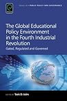 The Global Educational Policy Environment in the Fourth Industrial Revolution: Gated, Regulated and Governed (Public Policy and Governance, 26)