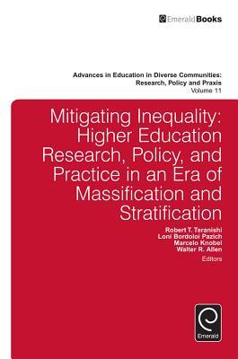 Mitigating Inequality: Higher Education Research, Policy, and Practice in an Era of Massification and Stratification (Advances in Education in Diverse Communities: Research, Policy and Praxis, 11)