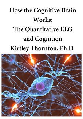 How the Cognitive Brain Works: The Quantitative EEG and Cognition