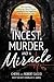 Incest, Murder and a Miracle The True Story Behind the Cheryl Pierson Murder-For-Hire Headlines by Cheryl Cuccio