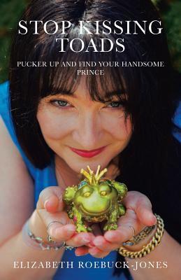 Stop Kissing Toads: Pucker Up and Find Your Handsome Prince