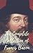 The Complete Collection of Francis Bacon (Huge Collection Including The Advancement of Learning, The New Atlantis, Essays, Gardens, Ideal Commonwealths, And More)