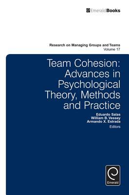 Team Cohesion: Advances in Psychological Theory, Methods and Practice (Research on Managing Groups and Teams, 17)