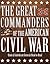 The Great Commanders of the American Civil War: Union & Confederate Generals Head-to-Head