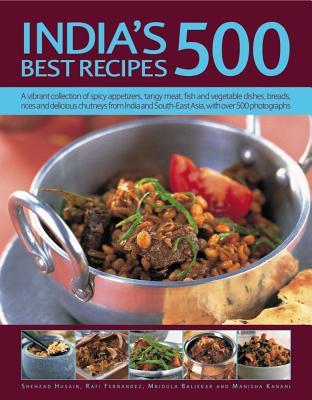 India's 500 Best Recipes: A Vibrant Collection Of Spicy Appetizers, Tangy Meat, Fish And Vegetable Dishes, Breads, Rices And Delicious Chutneys From India And South-East Asia, With 500 Photographs (Paperback)