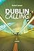 Dublin Calling by Robert Sanasi