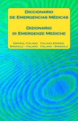 Diccionario de Emergencias Médicas / Dizionario di Emergenze Mediche: Español - Italiano Italiano – Español / Spagnolo - Italiano Italiano - Spagnolo ... Translation Dictionaries) (Spanish Edition)