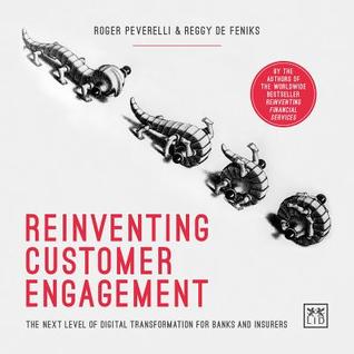 Reinventing Customer Engagement: The Next Level of Digital Transformation for Banks and Insurers (Paperback)