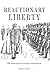 Reactionary Liberty: The Libertarian Counter-Revolution