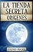 LA TIENDA SECRETA: ORÍGENES...