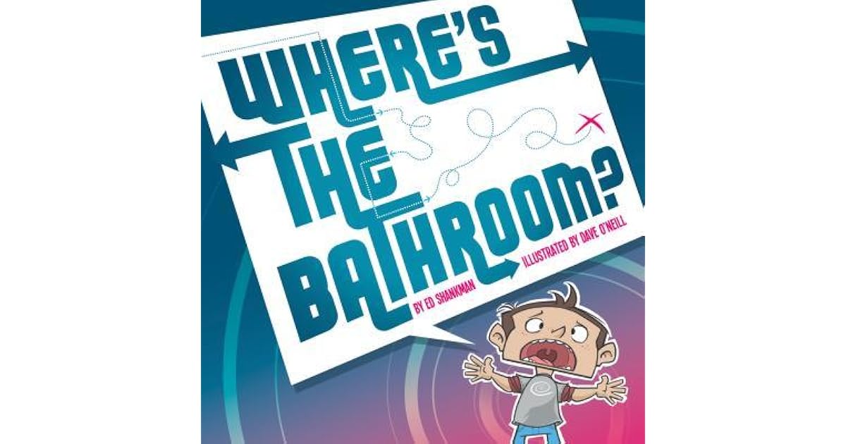 Where's the Bathroom? by Ed Shankman