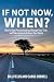 If Not Now, When?: How to S...