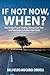 If Not Now, When?: How to Stop Procrastinating, Manage Your Time and Take Action to Achieve Your Goals