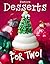 Festive Desserts For Two: Over 60 Cakes, Candies, Cookies, Cupcakes & Puddings Recipe Cookbook