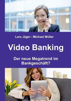 Video Banking: Der neue Megatrend im Bankgeschäft? (German Edition)