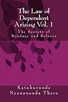 The Law of Dependent Arising: The Secret of Bondage and Release