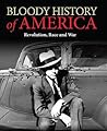 Bloody History of America: Revolution, Race and War