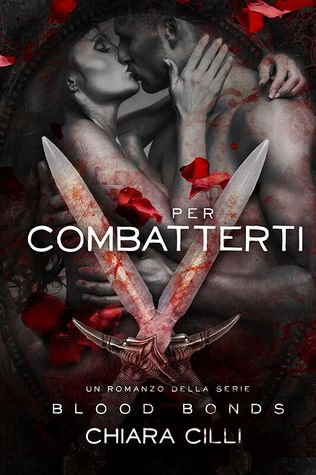 Per Combatterti (Blood Bonds, #5)