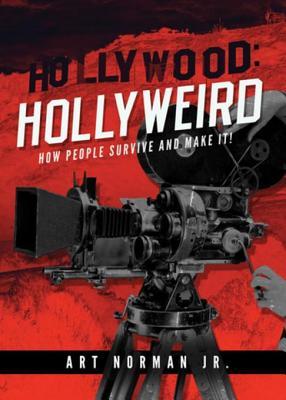 Hollywood: Hollyweird: How People Survive & Make It!