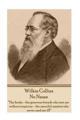 No Name: "The Books - The Generous Friends Who Met Me Without Suspicion - The Merciful Masters Who Never Used Me Ill!"