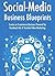 Social-Media Business Blueprints: Create an Ecommerce Business Powered by Facebook Ads & Youtube Video Marketing