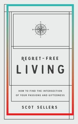 Regret-free Living: How to Find the Intersection of Your Passions and Giftedness