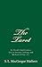 The Tarot: Its Occult Significance, Use in Fortune-Telling, and Method of Play, etc.