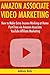 Amazon Associate Video Marketing: How to Make Extra Income Working at Home Part-Time via Amazon Associate YouTube Affiliate Marketing