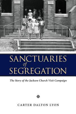 Sanctuaries of Segregation: The Story of the Jackson Church Visit Campaign (Hardcover)
