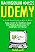 Teach Online Courses on Udemy: A Quick-Start Guide on How to Make Extra Income by Teaching About Your Passion, Knowledge and Experience on Udemy