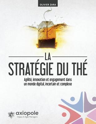 La stratégie du Thé: Agilité, innovation et engagement dans un monde digital, incertain et complexe (French Edition)