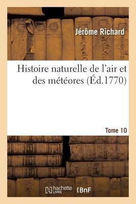 Histoire Naturelle de l'Air Et Des Météores. Tome 10 (Sciences)