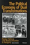 The Political Economy of Dual Transformations: Market Reform and Democratization in Hungary