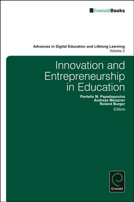 Innovation and Entrepreneurship in Education (Advances in Digital Education and Lifelong Learning, 2)