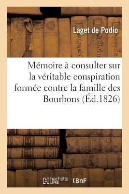 Mémoire À Consulter Sur La Véritable Conspiration Formée Contre La Famille Des Bourbons (Sciences Sociales) (French Edition)