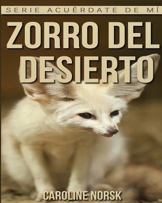 Zorro Del Desierto: Libro de im�genes asombrosas y datos curiosos sobre los Zorro Del Desierto para ni�os