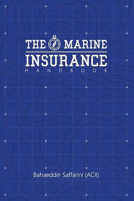 The Marine Insurance Handbook: An Exploration and In-Depth Study of Marine Insurance Law and Clauses
