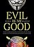 Evil Be My Good: An Unautho...
